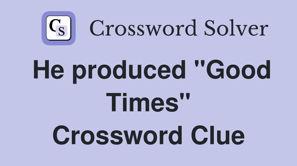He produced "Good Times" Crossword Clue