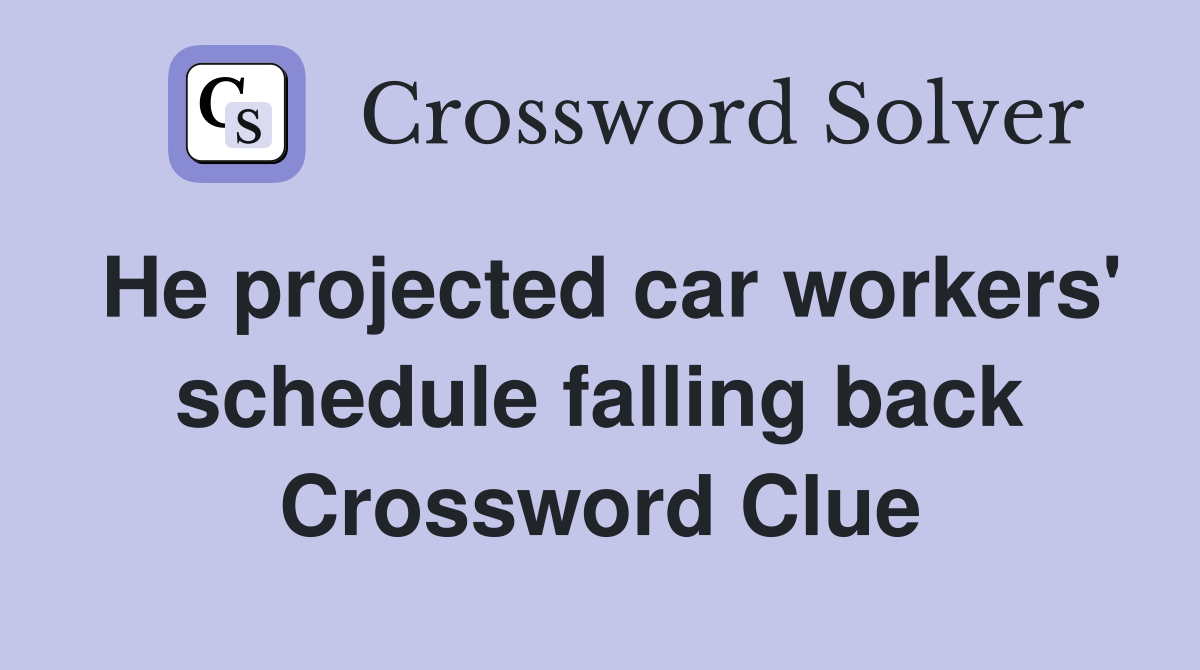 He projected car workers' schedule falling back Crossword Clue