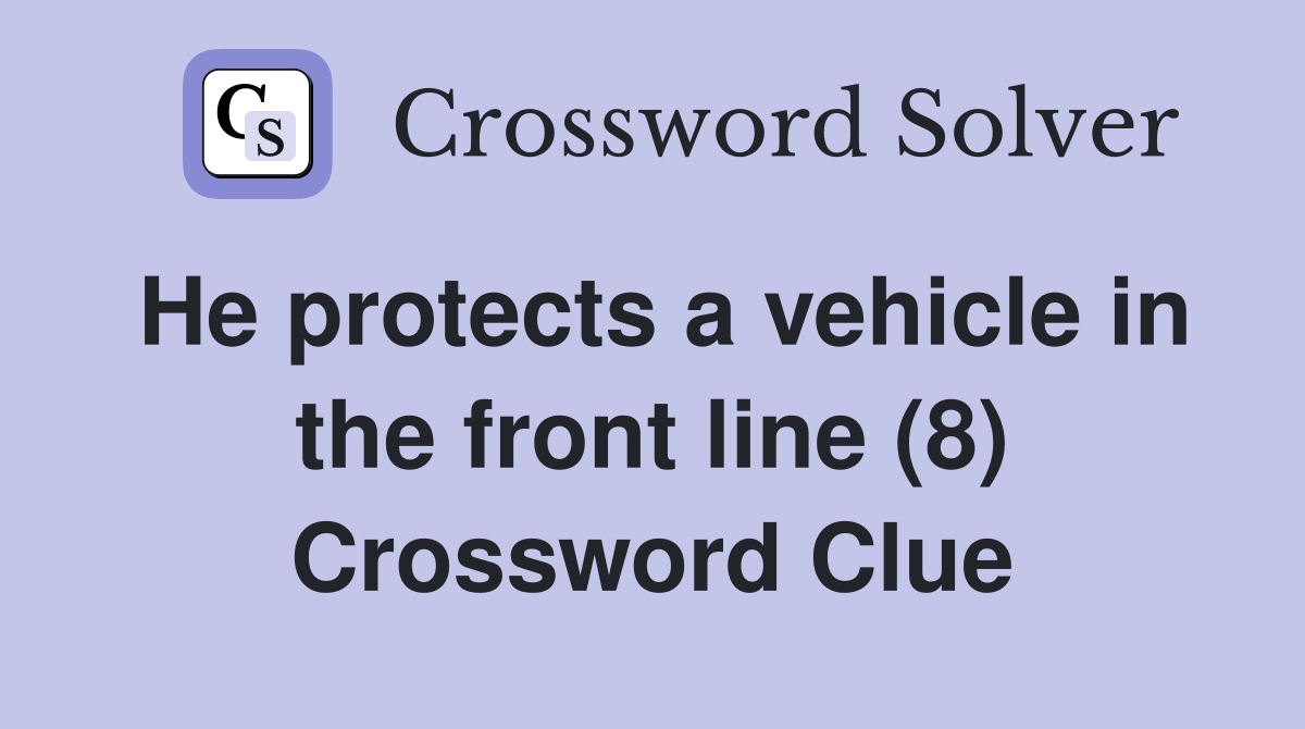 He protects a vehicle in the front line (8) Crossword Clue