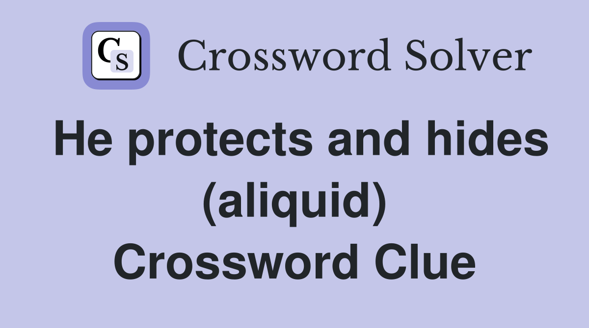 He protects and hides (aliquid) Crossword Clue