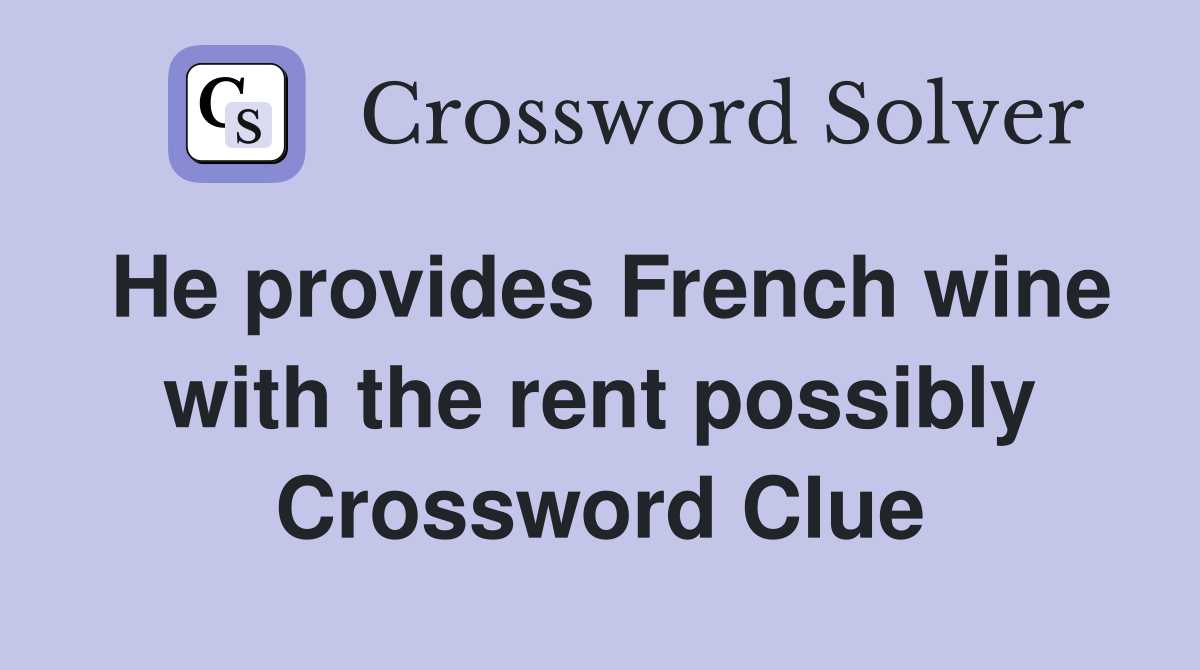 He provides French wine with the rent possibly Crossword Clue