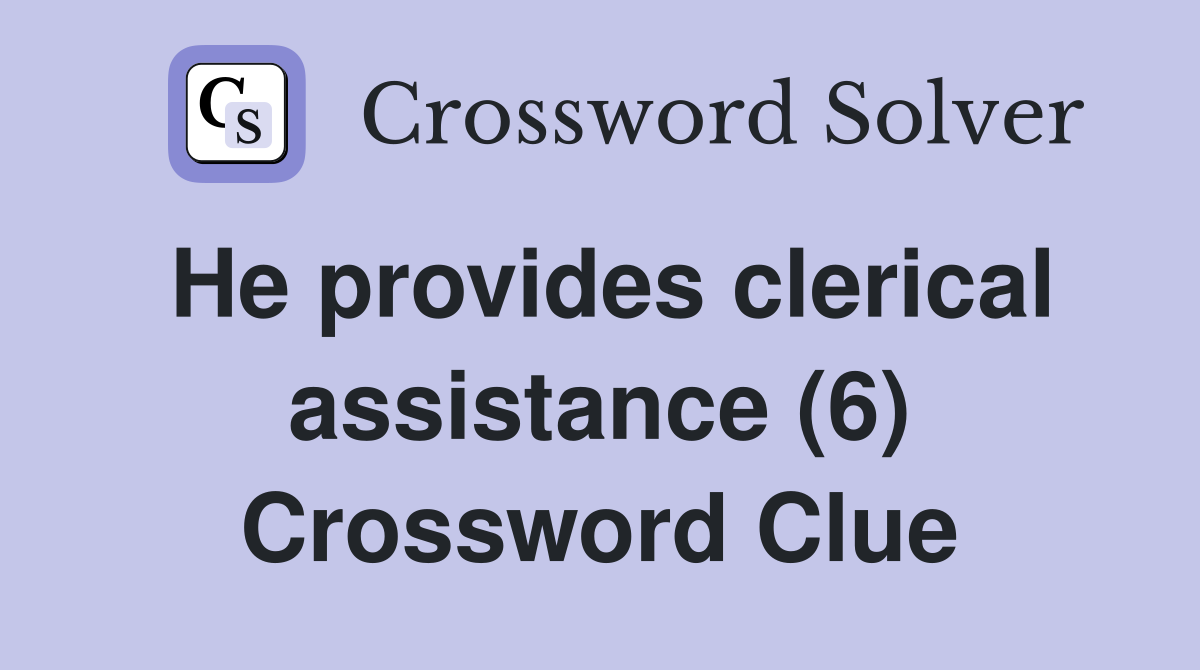 He provides clerical assistance (6) Crossword Clue
