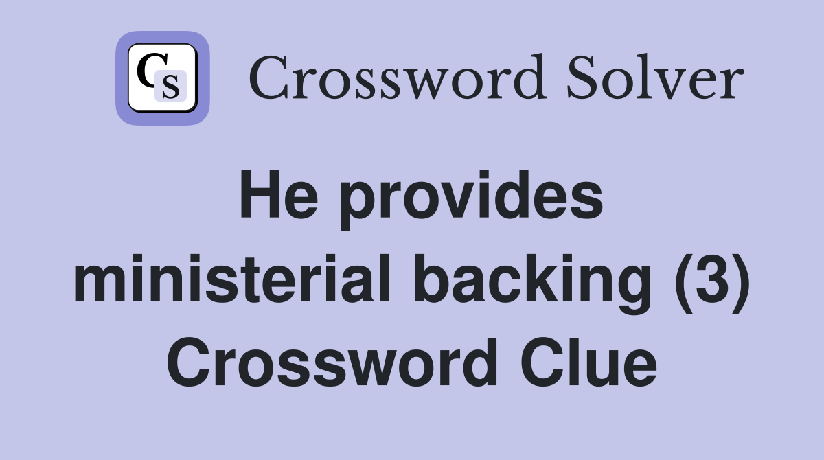 He provides ministerial backing (3) Crossword Clue