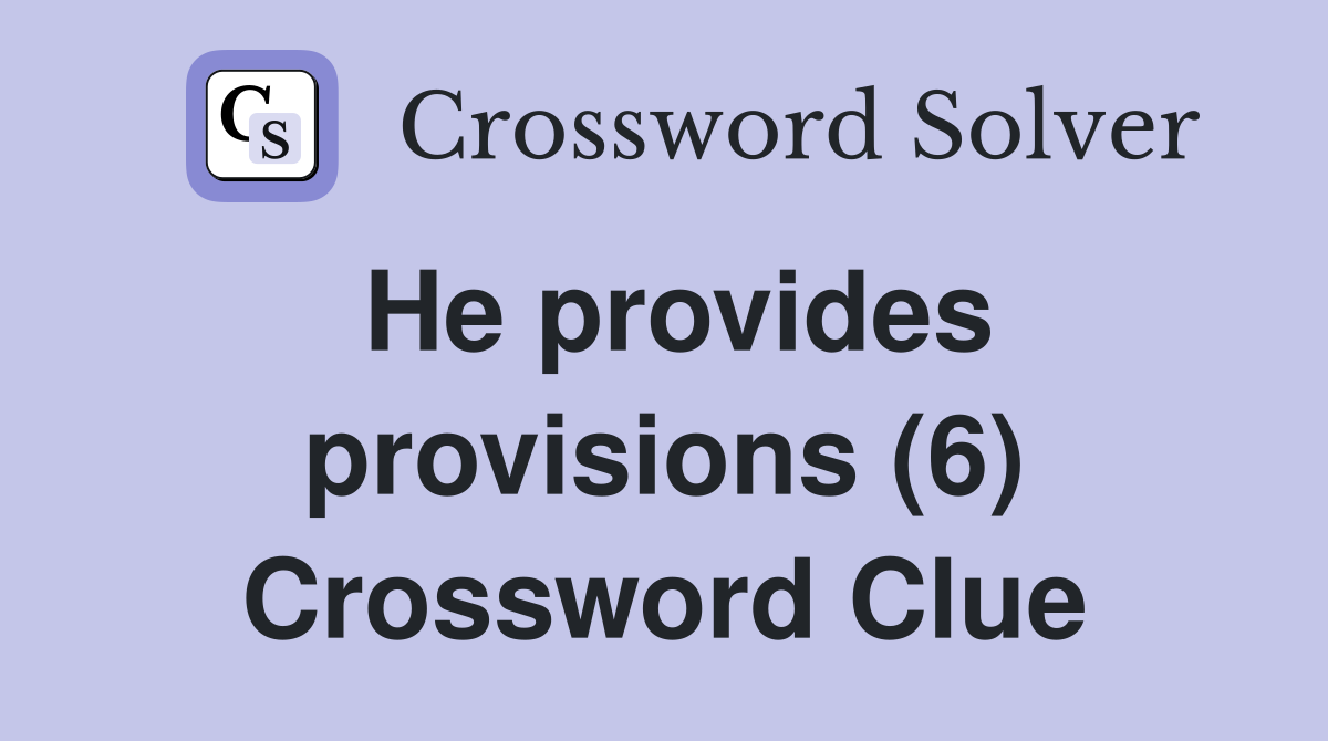 He provides provisions (6) Crossword Clue