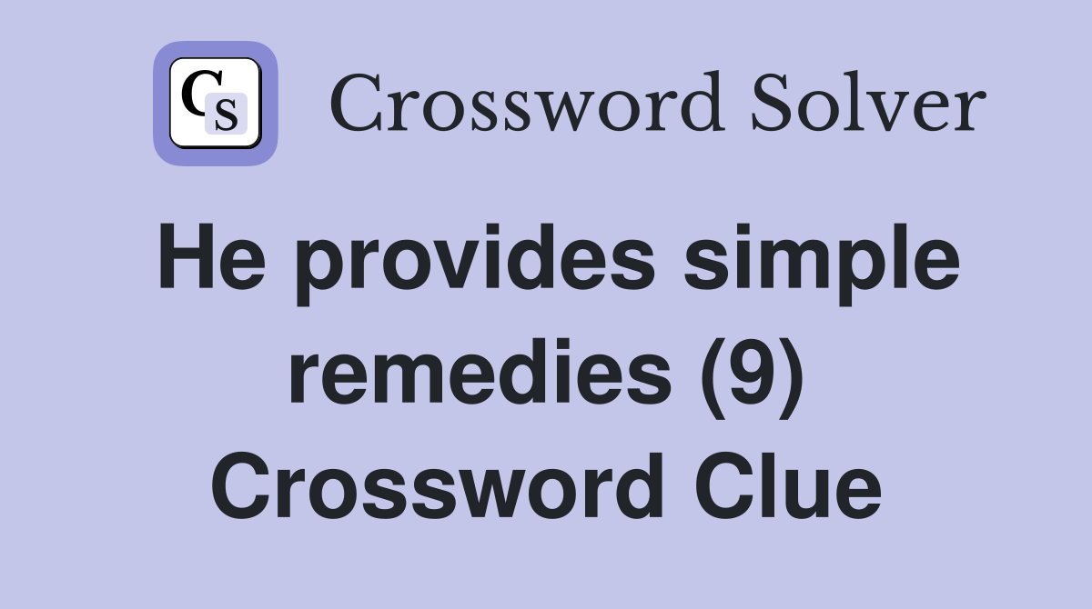 He provides simple remedies (9) Crossword Clue