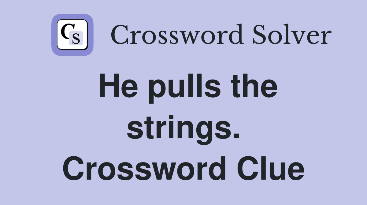 He pulls the strings. Crossword Clue