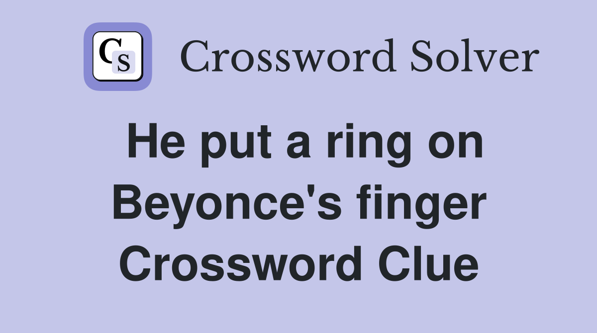 He put a ring on Beyonce's finger Crossword Clue