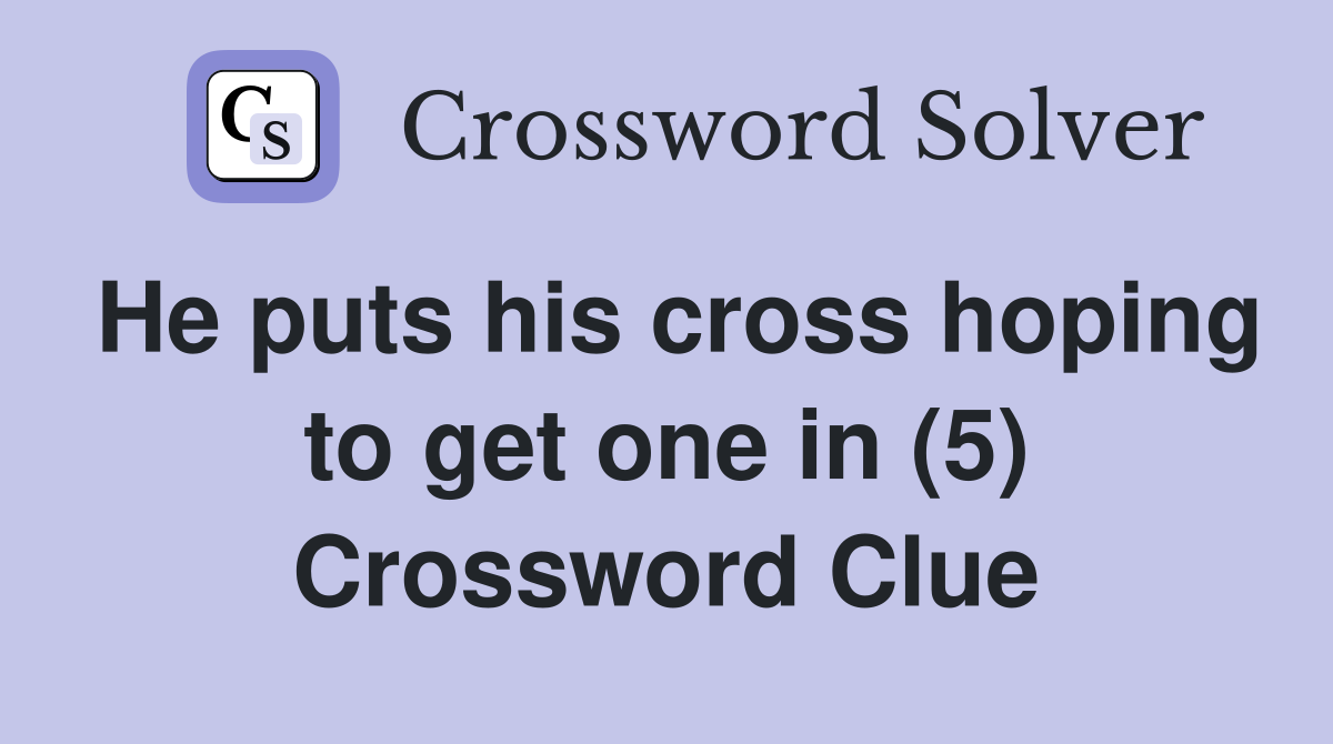 He puts his cross hoping to get one in (5) Crossword Clue