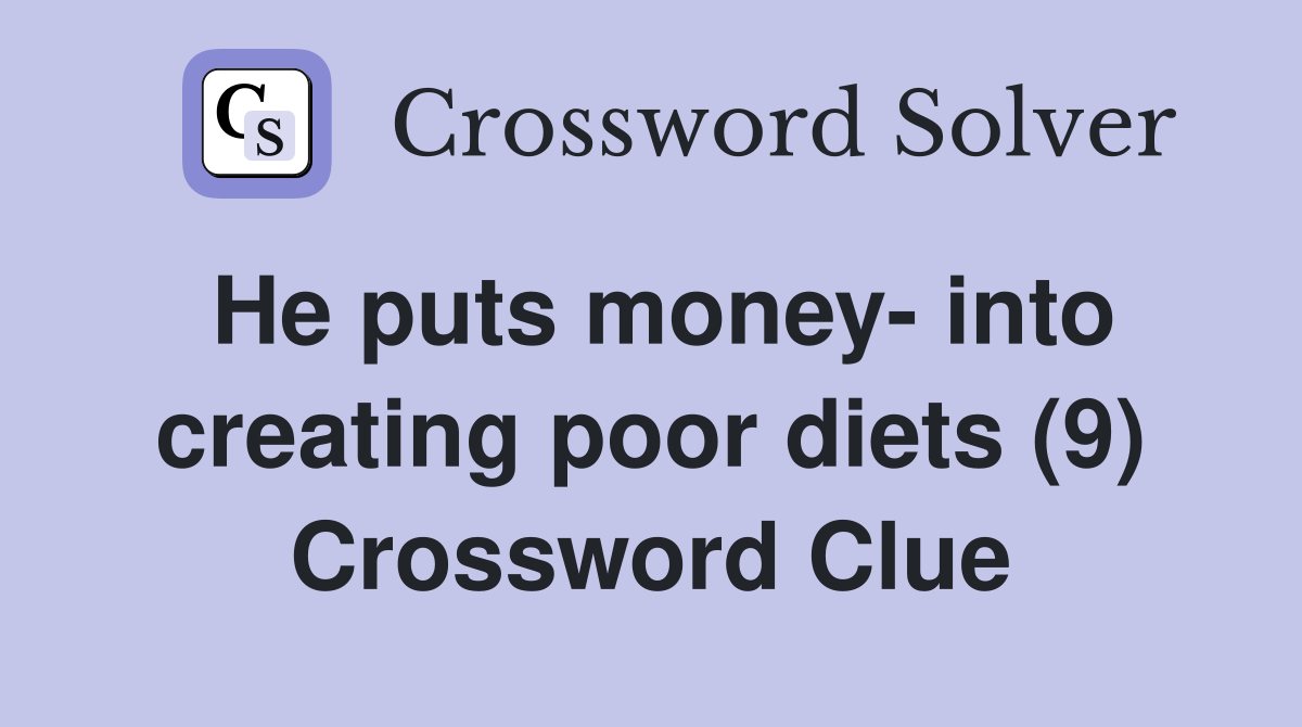 He puts money- into creating poor diets (9) Crossword Clue