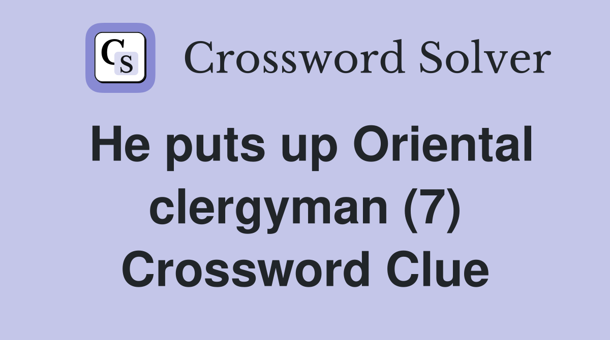He puts up Oriental clergyman (7) Crossword Clue