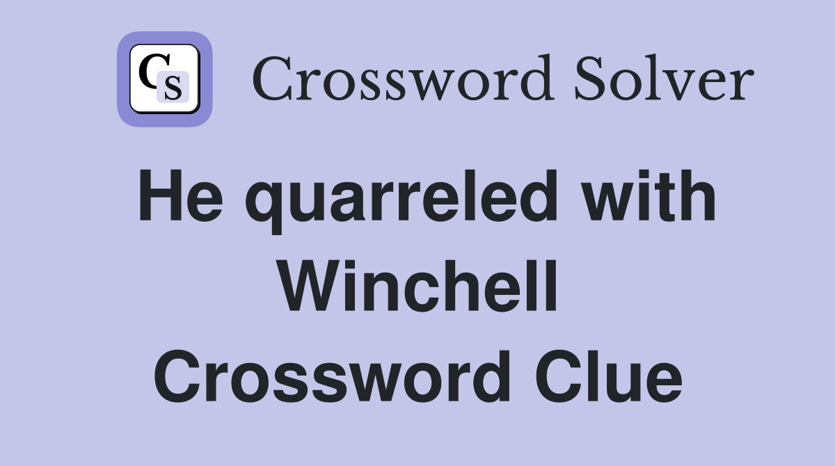 He quarreled with Winchell Crossword Clue