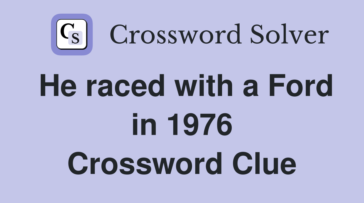 He raced with a Ford in 1976 Crossword Clue