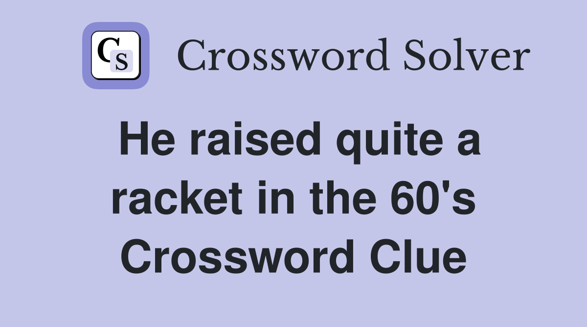 He raised quite a racket in the 60's Crossword Clue