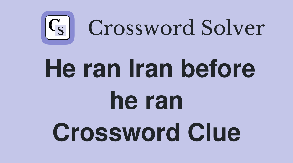He ran Iran before he ran Crossword Clue