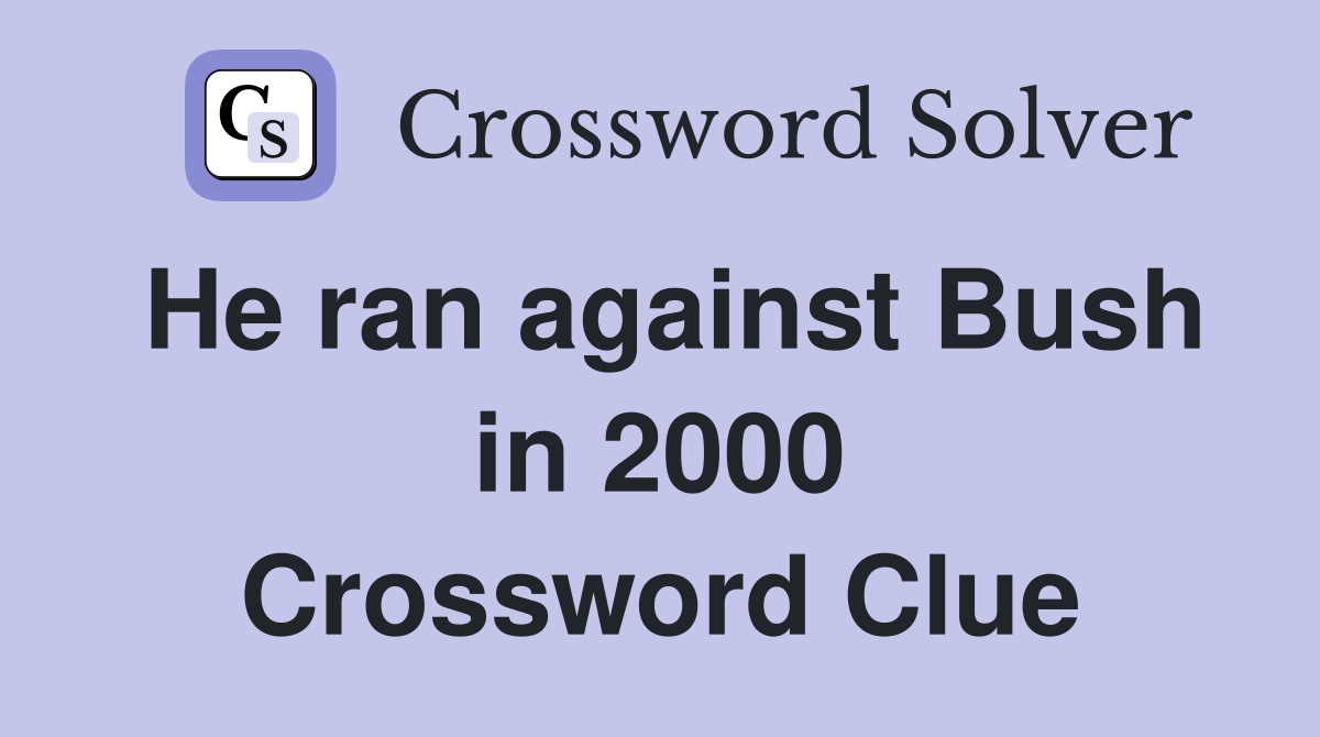 He ran against Bush in 2000 Crossword Clue