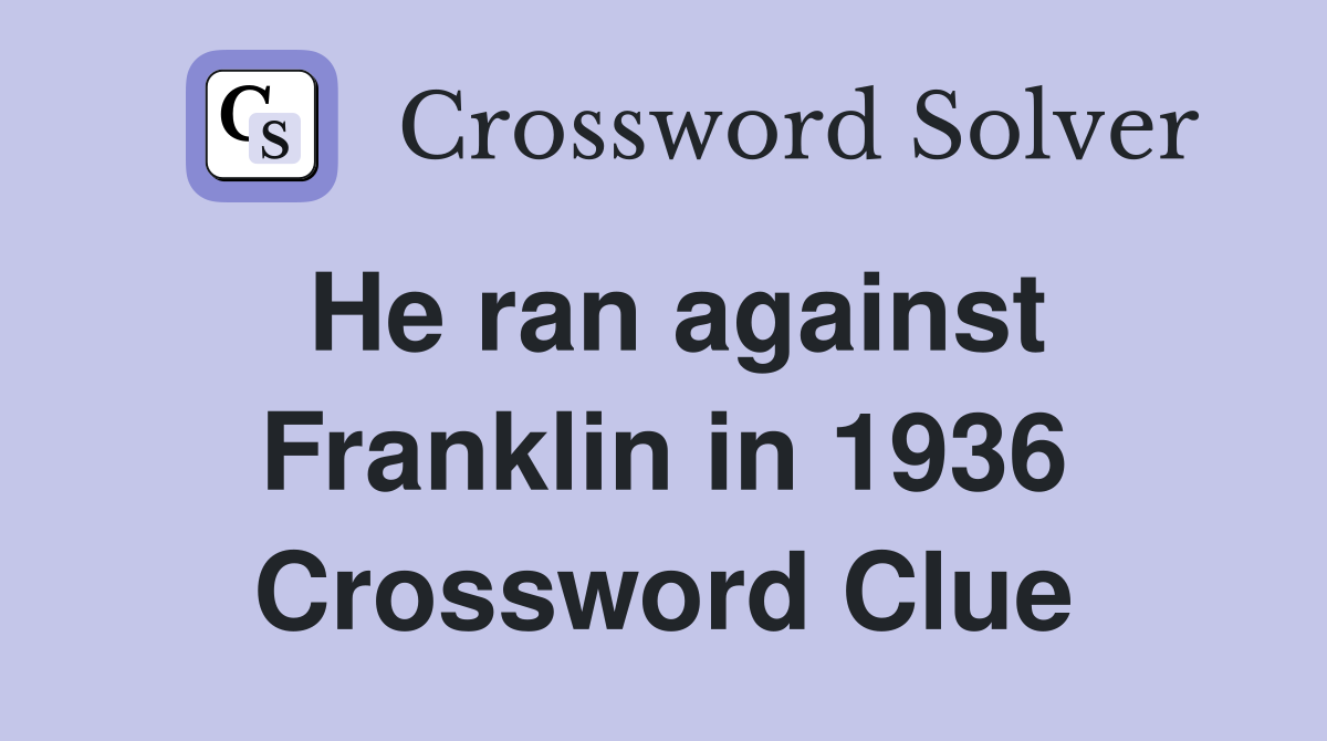 He ran against Franklin in 1936 Crossword Clue