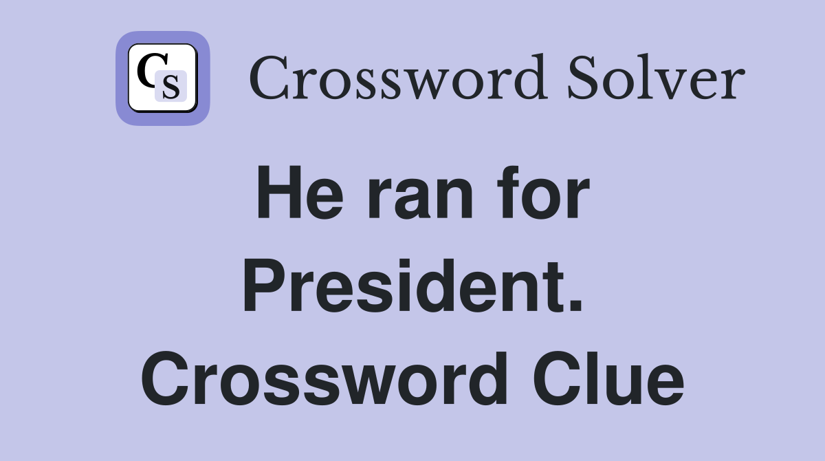 He ran for President. Crossword Clue