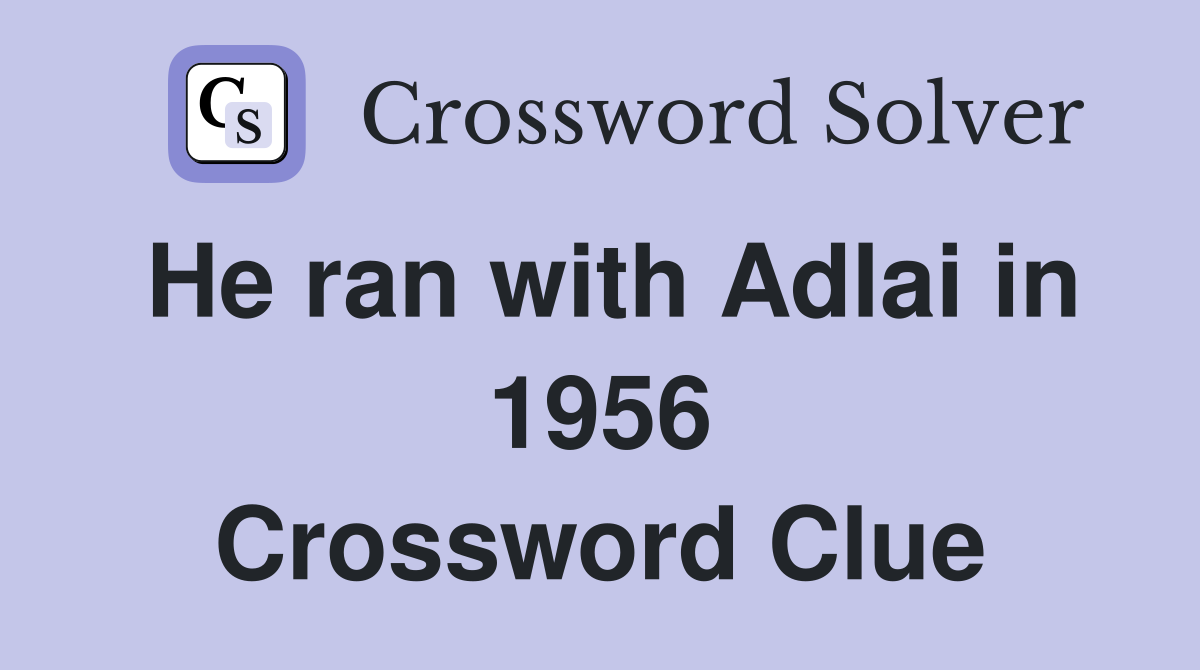 He ran with Adlai in 1956 Crossword Clue