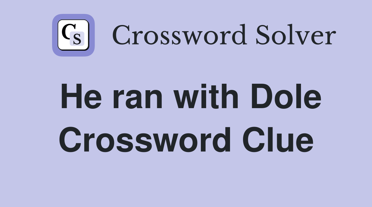 He ran with Dole Crossword Clue