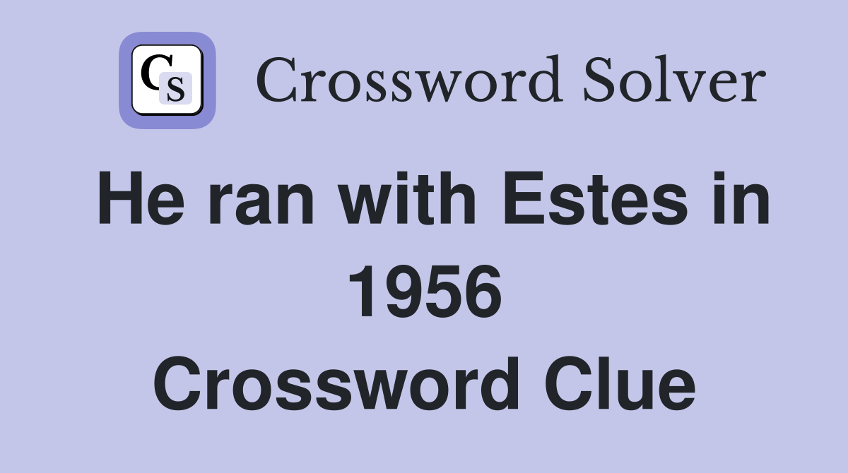 He ran with Estes in 1956 Crossword Clue