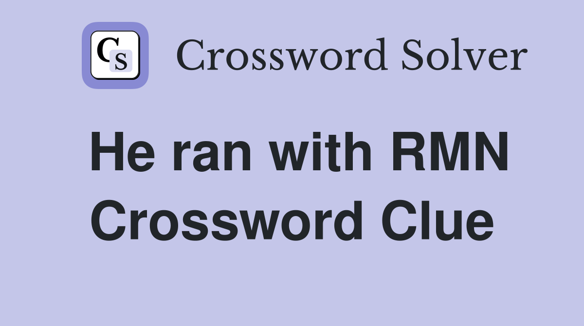 He ran with RMN Crossword Clue