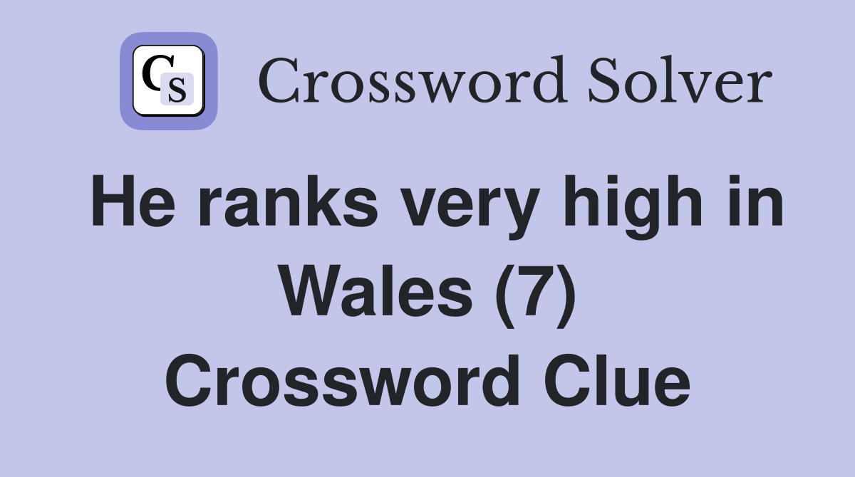 He ranks very high in Wales (7) Crossword Clue