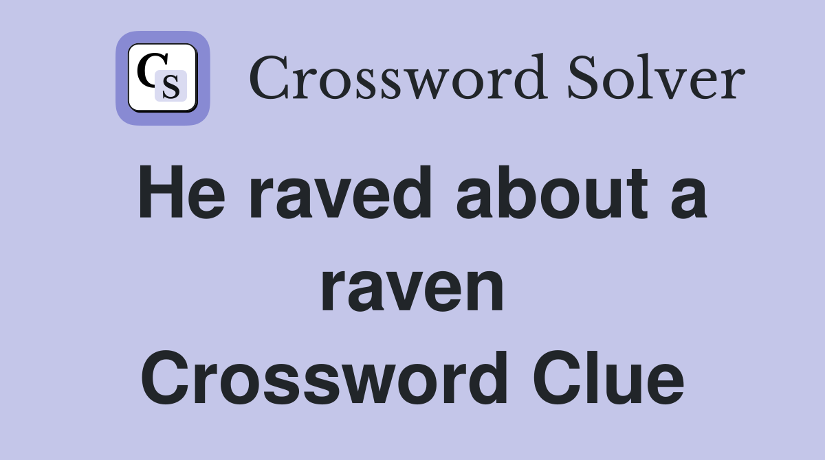He raved about a raven Crossword Clue