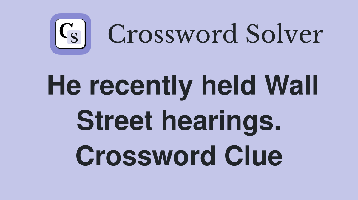 He recently held Wall Street hearings. Crossword Clue