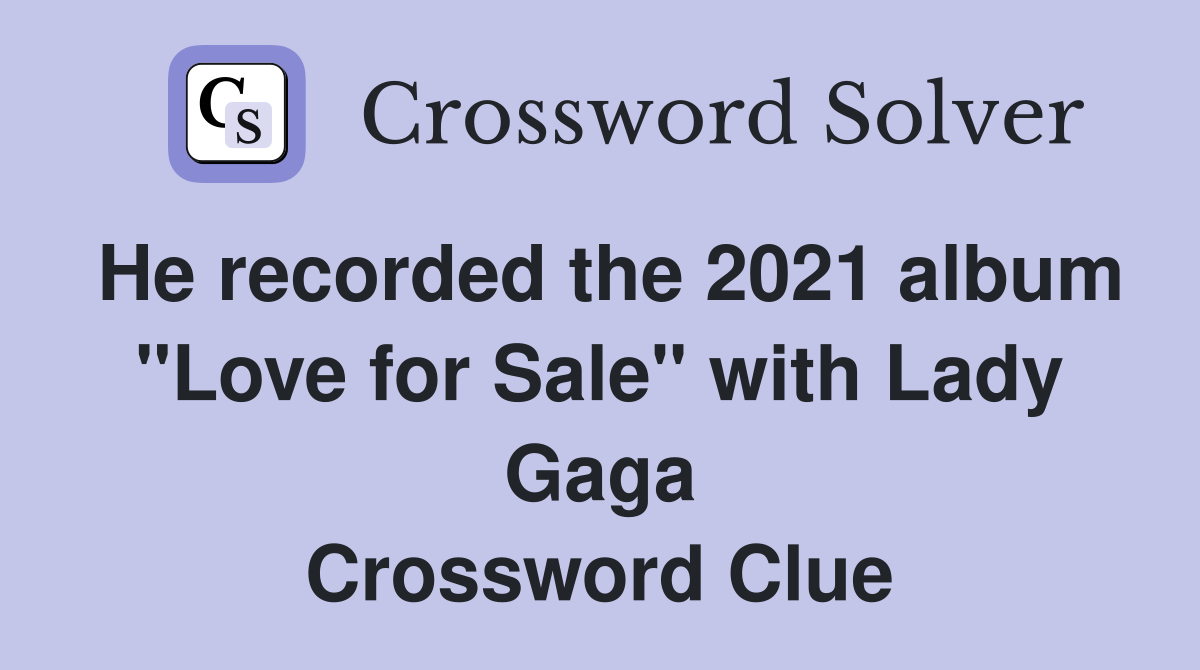 He recorded the 2021 album "Love for Sale" with Lady Gaga Crossword Clue
