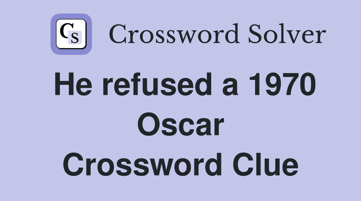 He refused a 1970 Oscar Crossword Clue