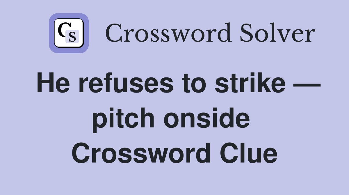 He refuses to strike — pitch onside  Crossword Clue