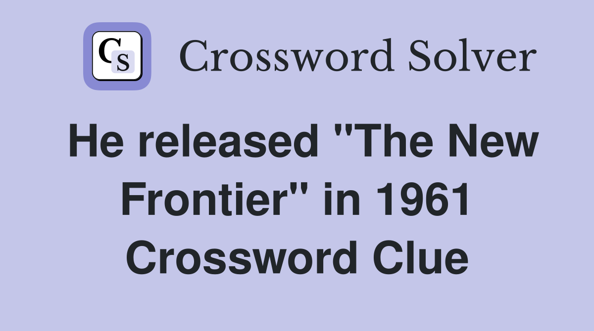 He released "The New Frontier" in 1961 Crossword Clue