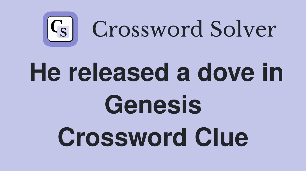 He released a dove in Genesis Crossword Clue