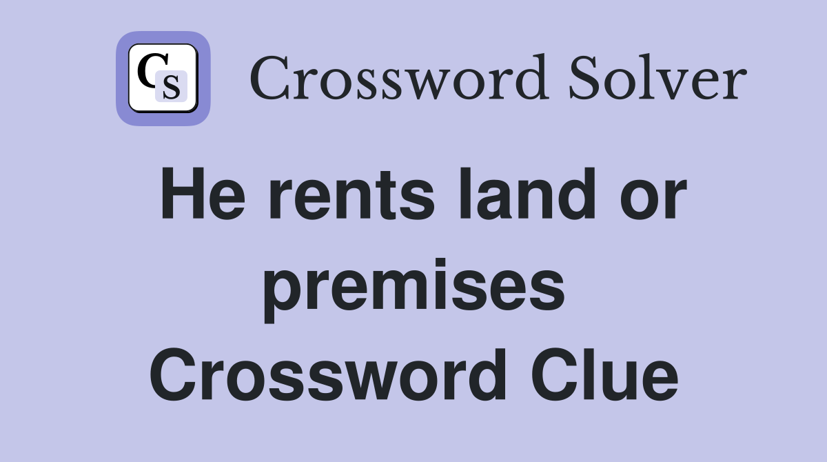 He rents land or premises Crossword Clue
