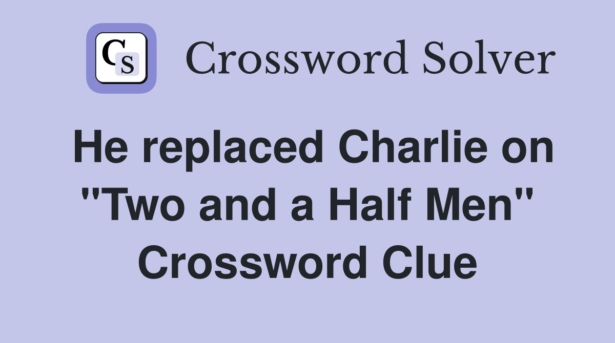 He replaced Charlie on "Two and a Half Men" Crossword Clue