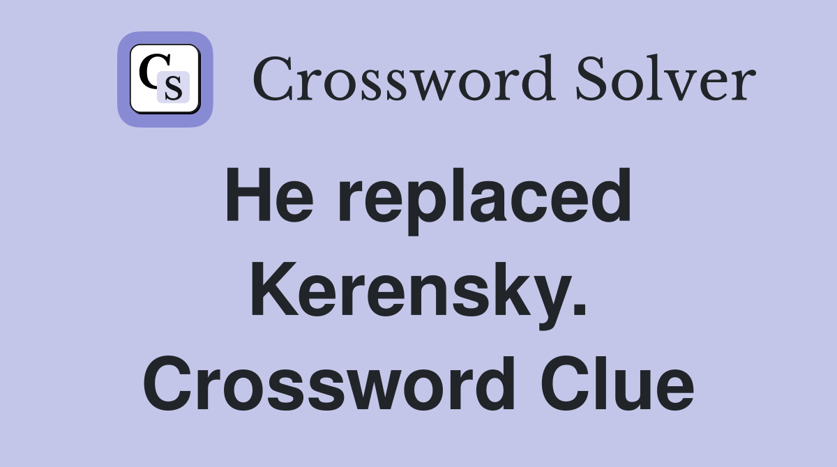 He replaced Kerensky. Crossword Clue