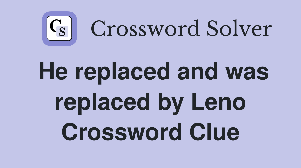 He replaced and was replaced by Leno Crossword Clue