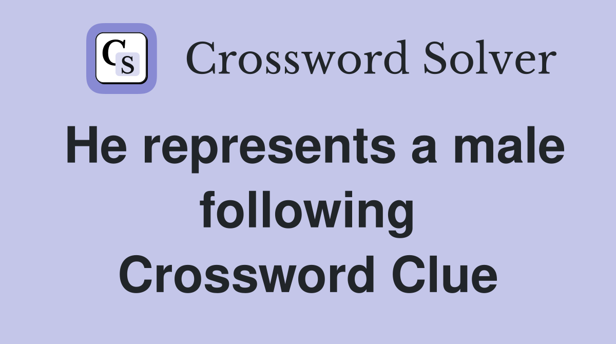 He represents a male following Crossword Clue