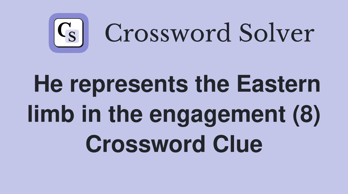 He represents the Eastern limb in the engagement (8) Crossword Clue