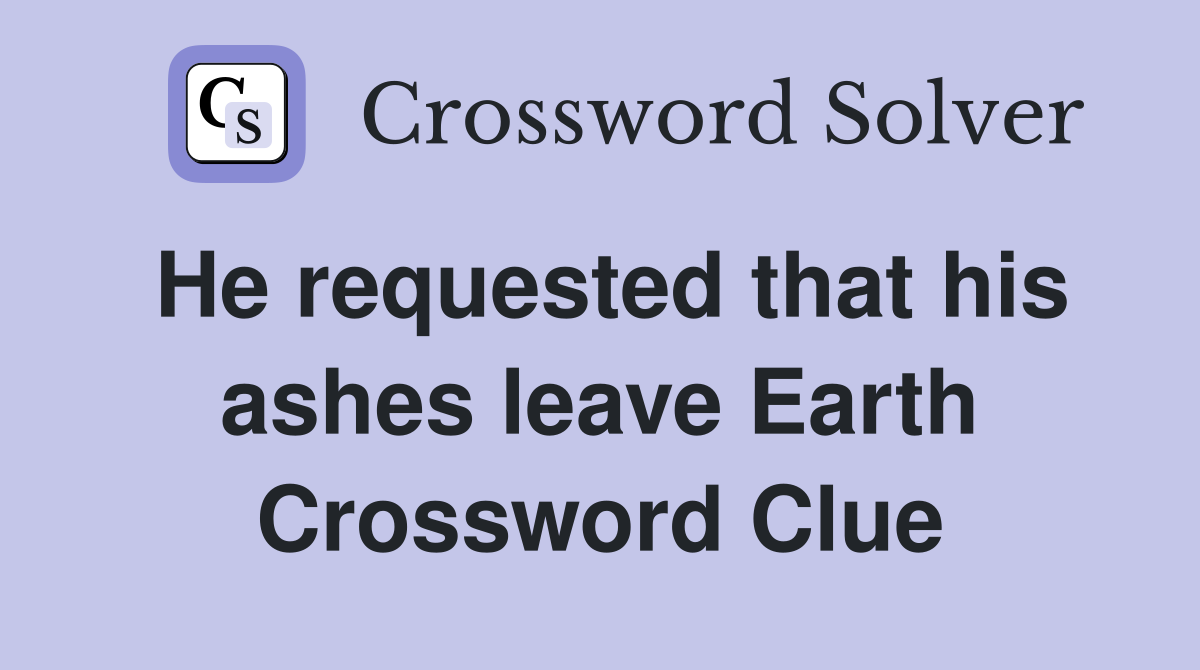 He requested that his ashes leave Earth Crossword Clue