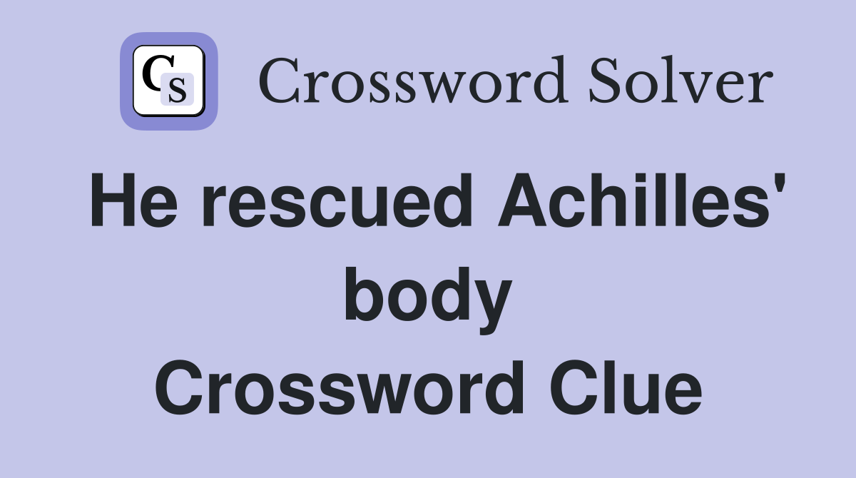He rescued Achilles' body Crossword Clue