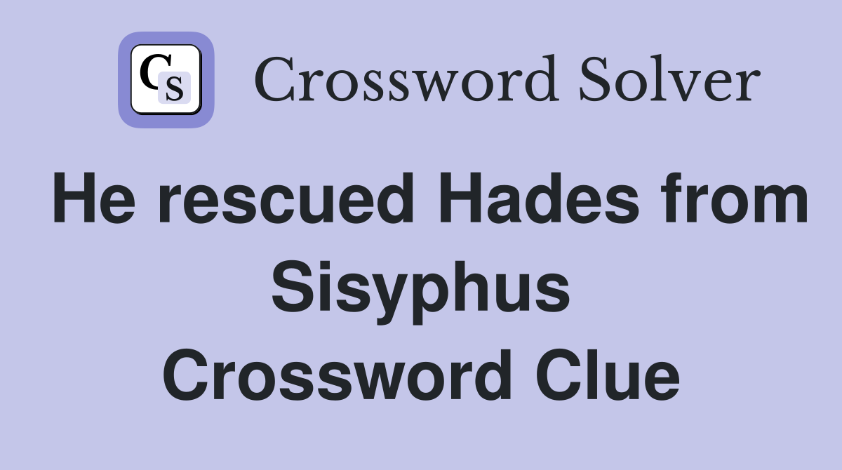 He rescued Hades from Sisyphus Crossword Clue