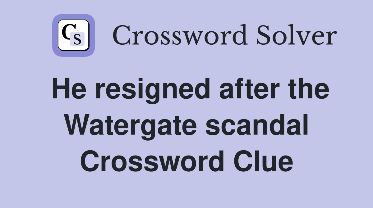 He resigned after the Watergate scandal Crossword Clue
