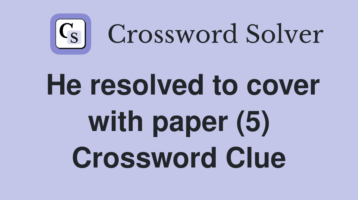 He resolved to cover with paper (5) Crossword Clue