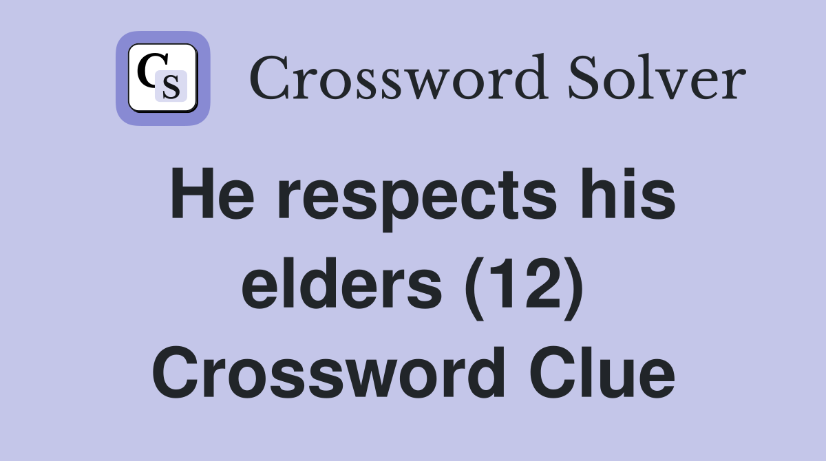 He respects his elders (12) Crossword Clue