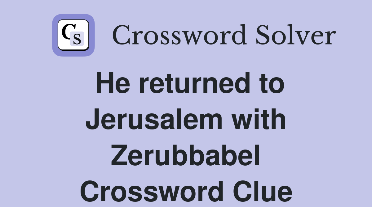 He returned to Jerusalem with Zerubbabel Crossword Clue
