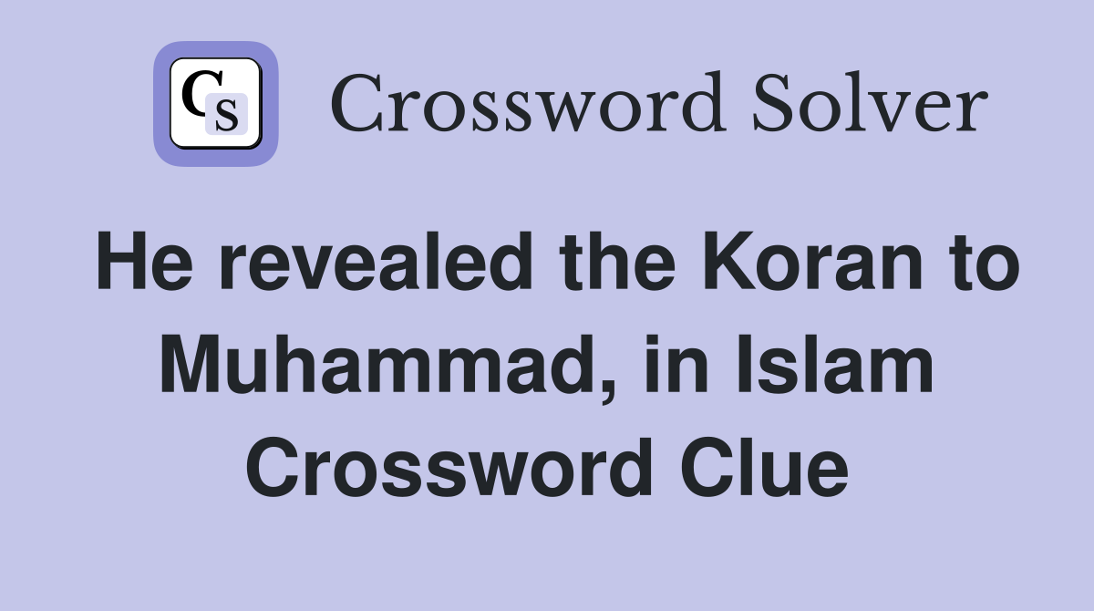 He revealed the Koran to Muhammad, in Islam Crossword Clue