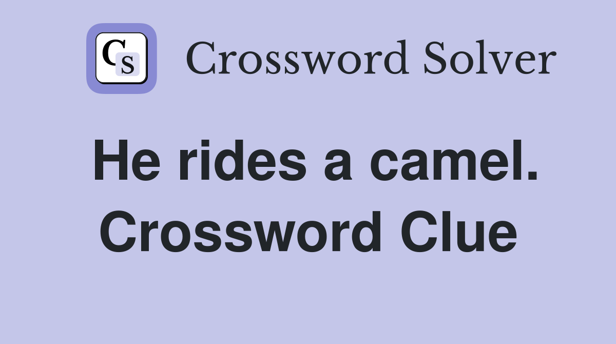 He rides a camel. Crossword Clue