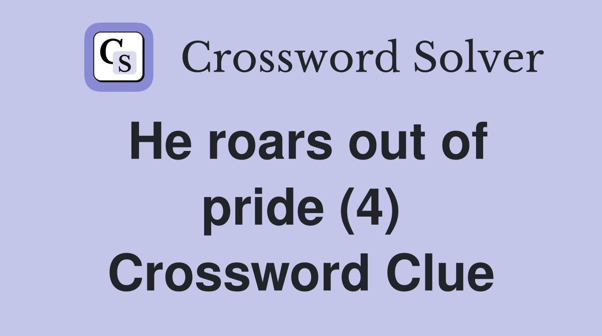 He roars out of pride (4) Crossword Clue
