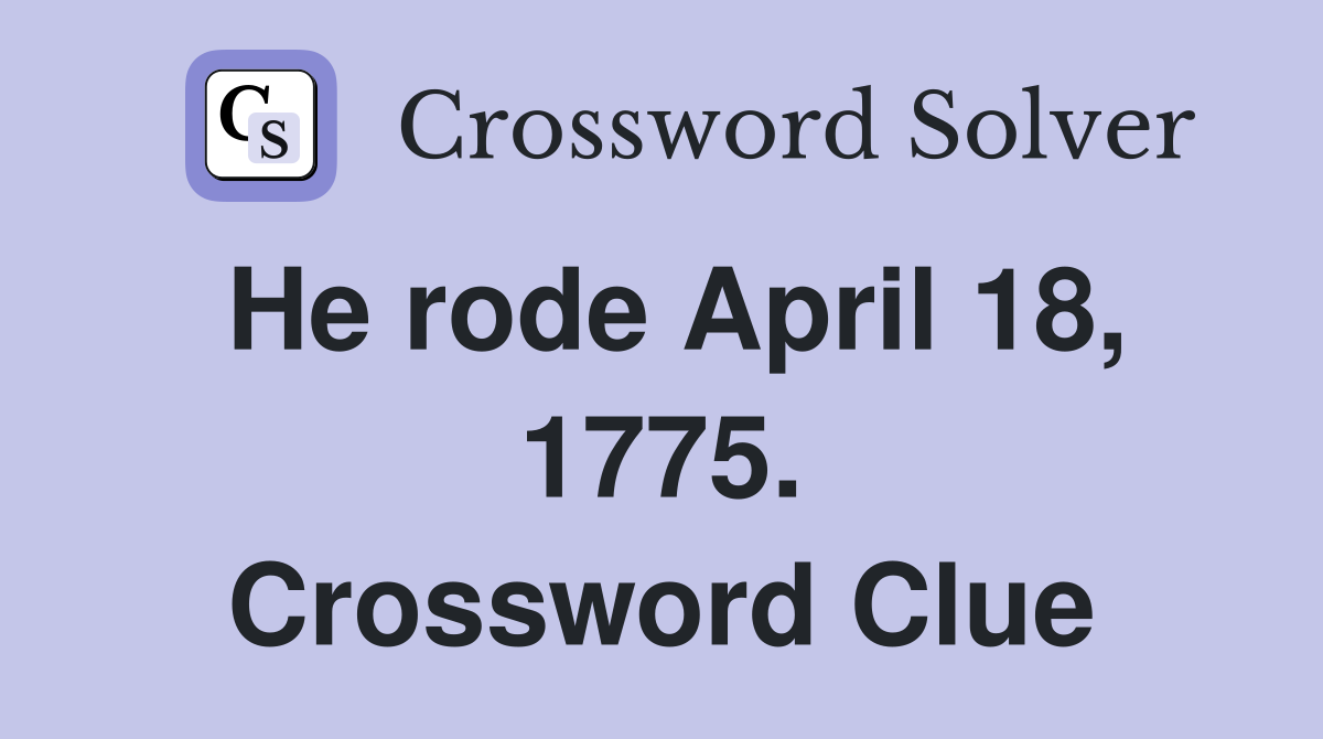 He rode April 18, 1775. Crossword Clue